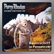Perry Rhodan Silber Edition 82: Raumschiff in Fesseln (Teil 4)